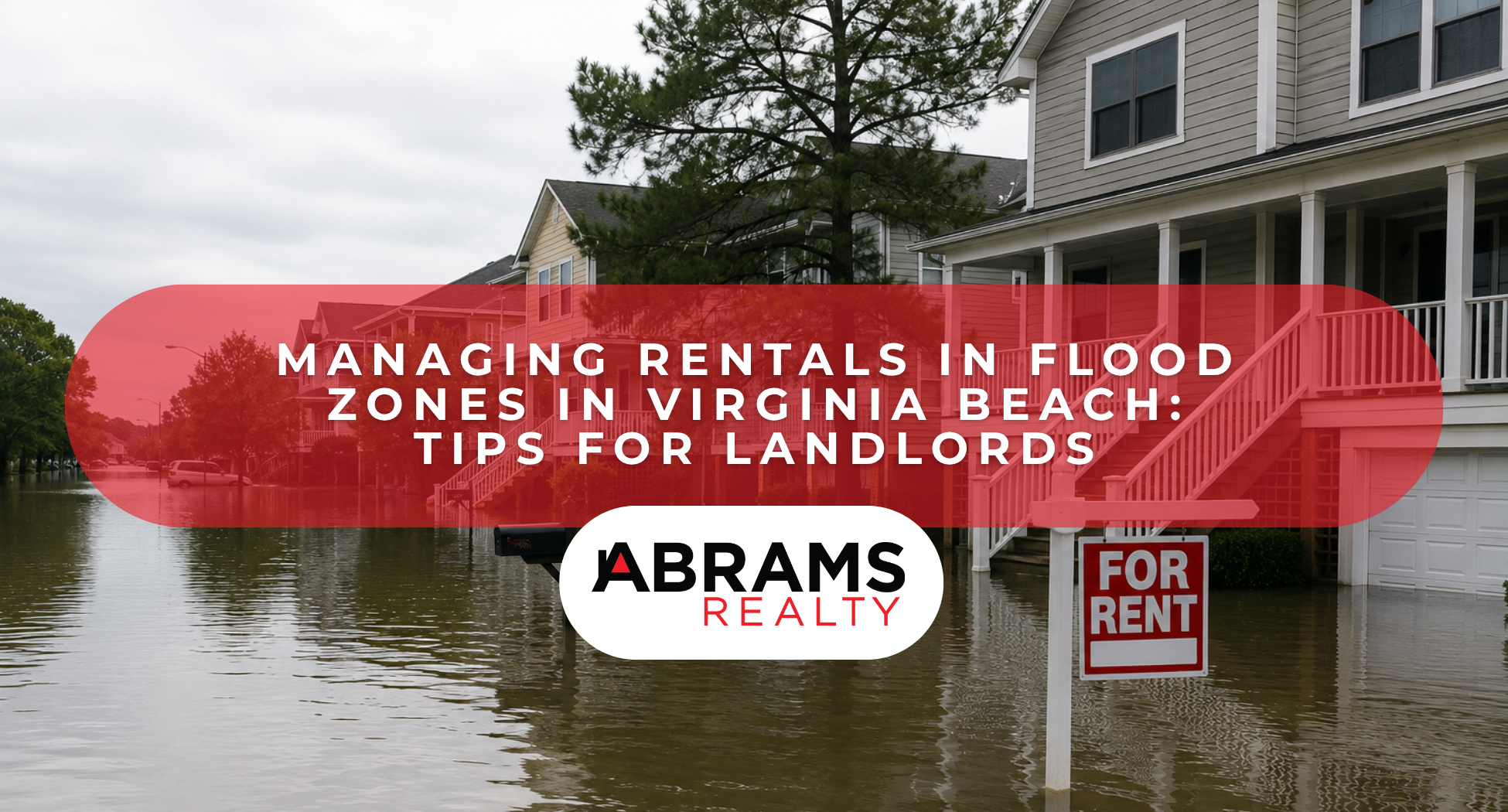 Managing Rentals in Flood Zones in Virginia Beach: Tips for Landlords